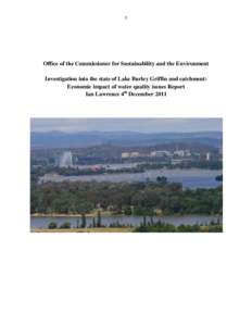 1  Office of the Commissioner for Sustainability and the Environment Investigation into the state of Lake Burley Griffin and catchment: Economic impact of water quality issues Report Ian Lawrence 4th December 2011