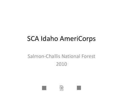 SCA Idaho AmeriCorps Salmon-Challis National Forest 2010 2010 Projects •