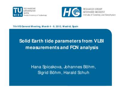 7th IVS General Meeting, March 4 - 9, 2012, Madrid, Spain  Solid Earth tide parameters from VLBI measurements and FCN analysis  Hana Spicakova, Johannes Böhm,