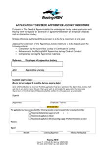 APPLICATION TO EXTEND APPRENTICE JOCKEY INDENTURE Pursuant to The Deed of Apprenticeship the undersigned herby make application with Racing NSW to register an extension of agreement between an Employer (Master) and an Ap