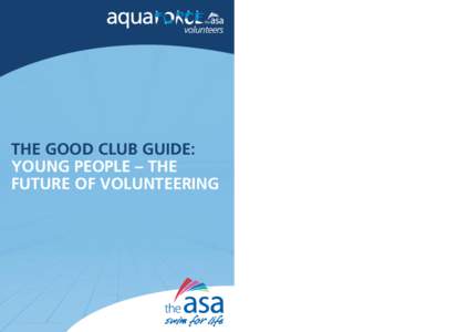 THE GOOD CLUB GUIDE: YOUNG PEOPLE – THE FUTURE OF VOLUNTEERING THE GOOD CLUB GUIDE: YOUNG PEOPLE – THE FUTURE