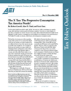 The X Tax: The Progressive Consumption Tax America Needs? By Robert Carroll, Alan D. Viard, and Scott Ganz Good tax policy should be pro-growth, simple, and fair. An income tax, unlike a consumption tax, penalizes saving