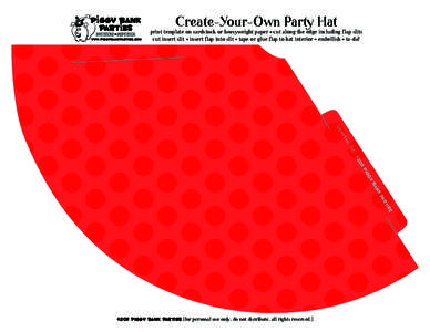 Create-Your-Own Party Hat  print template on cardstock or heavyweight paper • cut along the edge including flap slits cut insert slit • insert flap into slit • tape or glue flap to hat interior • embellish • ta