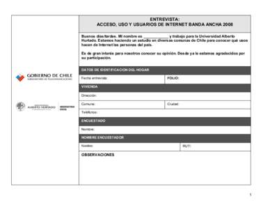ENTREVISTA: ACCESO, USO Y USUARIOS DE INTERNET BANDA ANCHA 2008 Buenos días/tardes. Mi nombre es ____________ y trabajo para la Universidad Alberto Hurtado. Estamos haciendo un estudio en diversas comunas de Chile para 