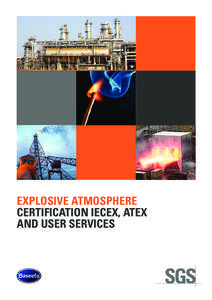 EXPLOSIVE ATMOSPHERE CERTIFICATION IECEX, ATEX AND USER SERVICES WHAT IS YOUR CONTRIBUTION TO PREVENTING EXPLOSIONS?