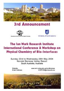 3rd Announcement International Union of Pure and Applied Chemistry The Ian Wark Research Institute International Conference & Workshop on Physical Chemistry of Bio-Interfaces