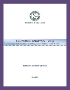 Statistics Sierra Leone   ECONOMIC ANALYSIS  ‐ 2012  Re‐basing of the National Accounts GDP Figures from 2001 Base to 2006 Base Year  Economic Statistics Division 