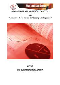 INDICADORES DE LA GESTIÓN LOGÍSTICA KPI “Los indicadores claves del desempeño logístico” AUTOR ING. LUIS ANIBAL MORA GARCÍA