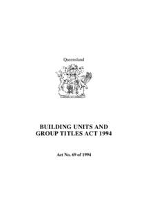 Queensland  BUILDING UNITS AND GROUP TITLES ACT[removed]Act No. 69 of 1994