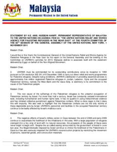 Malaysia Permanent Mission to the United Nations STATEMENT BY H.E. AMB. HUSSEIN HANIFF, PERMANENT REPRESENTATIVE OF MALAYSIA TO THE UNITED NATIONS ON AGENDA ITEM 52: “THE UNITED NATIONS RELIEF AND WORKS AGENCY FOR PALE