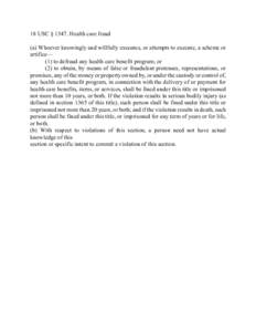 18 USC § 1347. Health care fraud (a) Whoever knowingly and willfully executes, or attempts to execute, a scheme or artifice— (1) to defraud any health care benefit program; or (2) to obtain, by means of false or fraud
