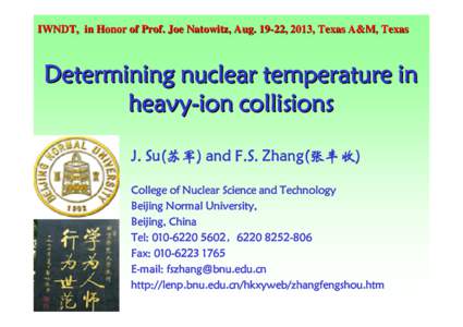 IWNDT, in Honor of Prof. Joe Natowitz, Aug, 2013, Texas A&M, Texas  Determining nuclear temperature in heavy-ion collisions J. Su(苏军) and F.S. Zhang(张丰收) College of Nuclear Science and Technology