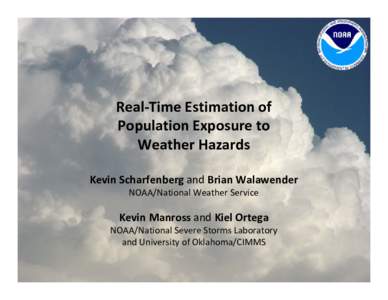 Real‐Time Estimation of Population Exposure to Weather Hazards Kevin Scharfenberg and Brian Walawender NOAA/National Weather Service