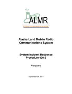 A FEDERAL, STATE AND MUNICIPAL PARTNERSHIP  Alaska Land Mobile Radio Communications System  System Incident Response