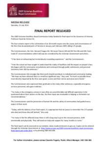 MEDIA RELEASE Saturday, 31 July 2010 FINAL REPORT RELEASED The 2009 Victorian Bushfires Royal Commission today handed its final report to the Governor of Victoria, Professor David de Kretser AC.