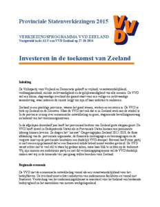 Provinciale Statenverkiezingen 2015 VERKIEZINGSPROGRAMMA VVD ZEELAND Vastgesteld in de ALV van VVD Zeeland opInvesteren in de toekomst van Zeeland
