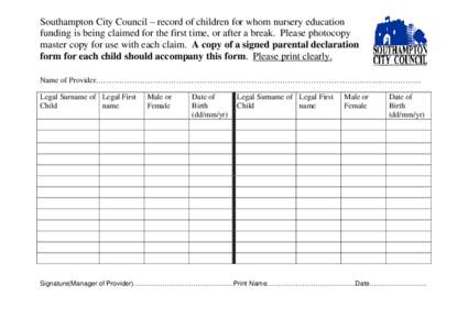 Southampton City Council – record of children for whom nursery education funding is being claimed for the first time, or after a break. Please photocopy master copy for use with each claim. A copy of a signed parental 