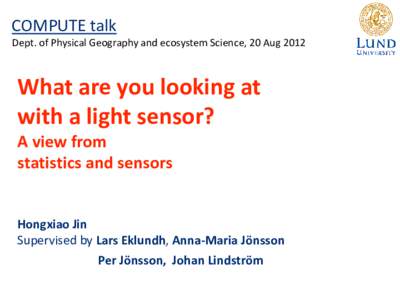 COMPUTE talk  Dept. of Physical Geography and ecosystem Science, 20 Aug 2012  What are you looking at  with a light sensor?  A view from 
