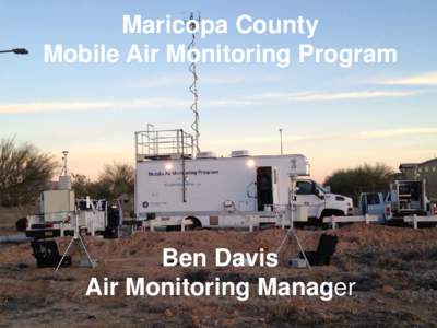 Maricopa County Mobile Air Monitoring Program Ben Davis Air Monitoring Manager