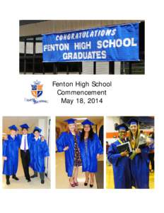 Fenton High School Commencement May 18, 2014 Preparing for Graduation The stage was set, moms helped with caps and gowns and the FHS Choir