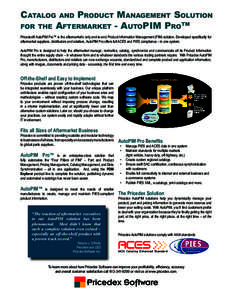 CATALOG AND PRODUCT MANAGEMENT SOLUTION FOR THE AFTERMARKET - AUTOPIM PRO™ Pricedex® AutoPIM Pro™ is the aftermarket’s only end-to-end Product Information Management (PIM) solution. Developed speciﬁcally for aft