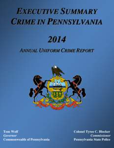 EXECUTIVE SUMMARY CRIME IN PENNSYLVANIA 2014 ANNUAL UNIFORM CRIME REPORT  Tom Wolf