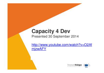 Capacity 4 Dev Presented 30 September 2014 http://www.youtube.com/watch?v=O2Af mjzwAFY http://www.youtube.com/watch?v=O2Afmj zwAFY
