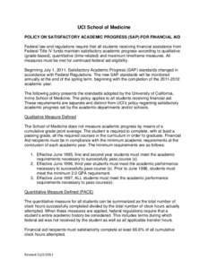 UCI School of Medicine POLICY ON SATISFACTORY ACADEMIC PROGRESS (SAP) FOR FINANCIAL AID Federal law and regulations require that all students receiving financial assistance from Federal Title IV funds maintain satisfacto