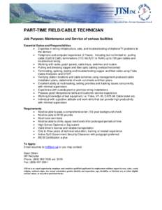 PART-TIME FIELD/CABLE TECHNICIAN Job Purpose: Maintenance and Service of various facilities Essential Duties and Responsibilities • Expertise in wiring infrastructure, sets, and troubleshooting of dialtone/T1 problems 