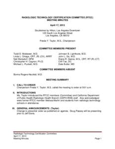 RADIOLOGIC TECHNOLOGY CERTIFICATION COMMITTEE (RTCC) MEETING MINUTES April 17, 2013 Doubletree by Hilton, Los Angeles Downtown 120 South Los Angeles Street Los Angeles, CA 90012