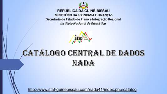 REPÚBLICA DA GUINÉ-BISSAU MINISTÉRIO DA ECONOMIA E FINANÇAS Secretaria de Estado de Plano e Integração Regional Instituto Nacional de Estatística  http://www.stat-guinebissau.com/nada41/index.php/catalog