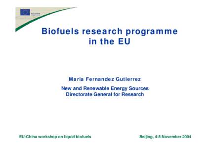 Biofuels research programme in the EU Maria Fernandez Gutierrez New and Renewable Energy Sources Directorate General for Research