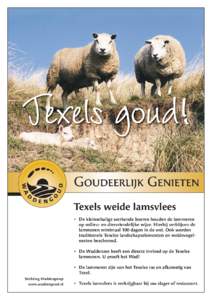Texels goud! Goudeerlijk Genieten Texels weide lamsvlees • De kleinschalige werkende boeren houden de lammeren op milieu- en diervriendelijke wijze. Hierbij verblijven de lammeren minimaal 100 dagen in de wei. Ook word