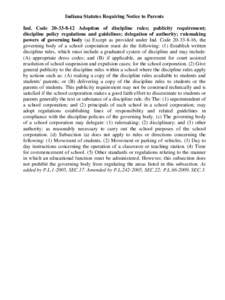 Indiana Statutes Requiring Notice to Parents Ind. Code[removed]Adoption of discipline rules; publicity requirement; discipline policy regulations and guidelines; delegation of authority; rulemaking powers of governing