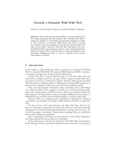 Towards a Semantic Wiki Wiki Web Roberto Tazzoli, Paolo Castagna, and Stefano Emilio Campanini Abstract. This article describes PlatypusWiki, an enhanced Wiki Wiki Web using technologies from the Semantic Web. Platypus W