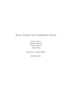 Sports Analysis and Visualisation System Robert Dixon Hamish Morrison Nathan Owens James Spyt Supervisor: Susmit Sarkar