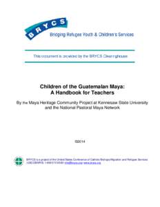Children of the Guatemalan Maya: A Handbook for Teachers By the Maya Heritage Community Project at Kennesaw State University and the National Pastoral Maya Network  ©2014