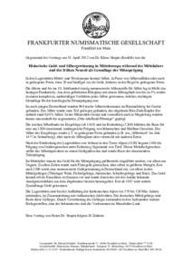 FRANKFURTER NUMISMATISCHE GESELLSCHAFT Frankfurt am Main Gegenstand des Vortrags am 18. April 2012 von Dr. Klaus Skupin (Krefeld) war die Historische Gold- und Silbergewinnung in Mitteleuropa während des Mittelalters un