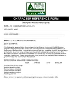 CHARACTER REFERENCE FORM (2 Completed Reference forms required) PART A (TO BE COMPLETED BY APPLICANT) APPLICANT’S NAME:_______________________________________________________________  HOME ADDRESS/ZIP:_________________