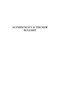 AUTHENTICITY IS THE NEW BULLSHIT AUTHENTICITY IS THE NEW BULLSHIT