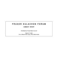 FRASER EULACHON FORUM SUMMARY REPORT Facilitated by Fraser Basin Council March 27, 2000 Inn at Westminster Quay, New Westminster