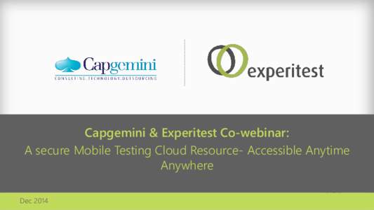 Capgemini & Experitest Co-webinar: A secure Mobile Testing Cloud Resource- Accessible Anytime Anywhere Dec 2014  Agenda