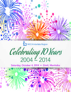 MCCA Interlake Region  Celebrating 10 Years 2004 – 2014  Saturday, October 4, 2014 • Gimli, Manitoba