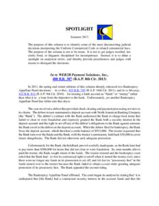 SPOTLIGHT Summer 2013 The purpose of this column is to identify some of the most disconcerting judicial decisions interpreting the Uniform Commercial Code or related commercial laws. The purpose of the column is not to b