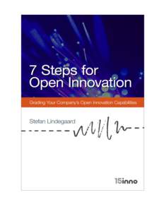 7	
  Steps	
  for	
  Open	
  Innovation	
  	
    Grading	
  Your	
  Company’s	
  Open	
  Innovation	
  Capabilities	
   Each year more and more companies around the globe embrace open innovation (OI) and c