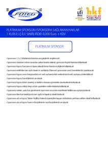 PLATINIUM SPONSOR//SPONSORA SAĞLANAN HAKLAR 1 KURULUŞ İLE SINIRLIRDIR-8,000 Euro + KDV PLATINIUM SPONSOR • Sponsorun 1,5 x 2 ebatlarında brandası ana girişlerde sergilenecek • Sponsorun standının üstüne tav