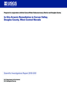 Prepared in cooperation with the Carson Water Subconservancy District and Douglas County  In-Situ Arsenic Remediation in Carson Valley, Douglas County, West-Central Nevada  Scientific Investigations Report[removed]