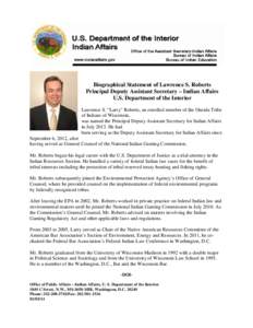 Biographical Statement of Lawrence S. Roberts Principal Deputy Assistant Secretary – Indian Affairs U.S. Department of the Interior Lawrence S. “Larry” Roberts, an enrolled member of the Oneida Tribe of Indians of 