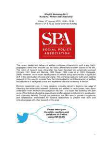 SPA PG Workshop 2015 “Austerity, Welfare and Citizenship” Friday 16th January 2015, 10:00 – 16:30 Room 12.21 & 12.25, Social Sciences Building  The current design and delivery of welfare configures citizenship in s