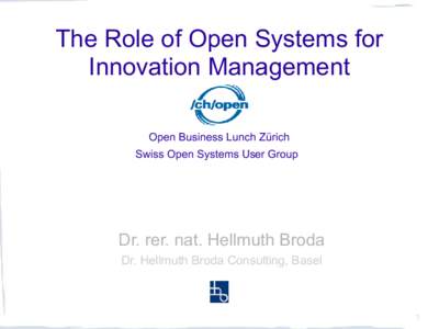 The Role of Open Systems for Innovation Management Open Business Lunch Zürich Swiss Open Systems User Group  Dr. rer. nat. Hellmuth Broda